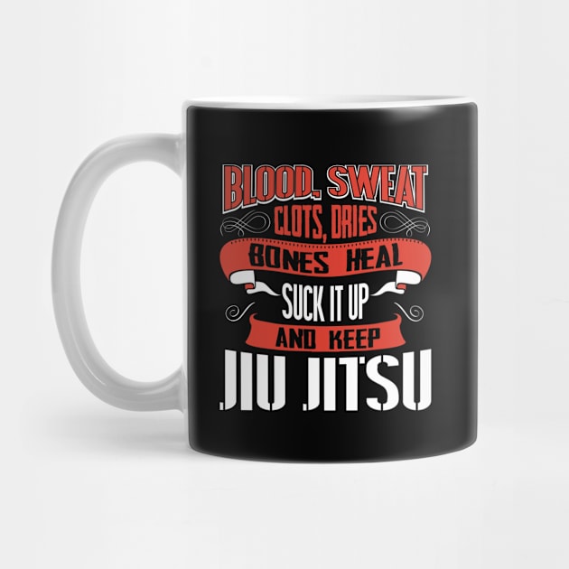 Blood Sweat clots dries. Shut up and keep Jiu Jitsu by Anfrato